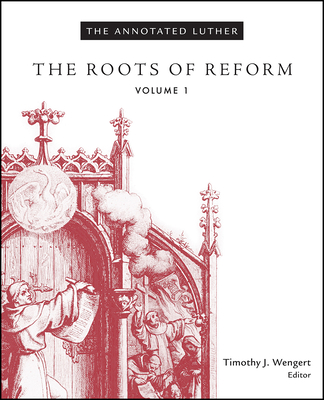 The Annotated Luther, Volume 1: The Roots of Reform Cover Image