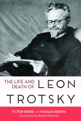 Life and Death of Leon Trotsky By Victor Serge, Natalia Ivanovna Sedova, Richard Greeman (Introduction by) Cover Image