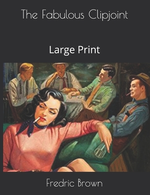 The Fabulous Clipjoint: Large Print
