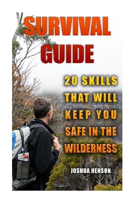 Survival Guide: 20 Skills that Will Keep You Safe In The Wilderness Cover Image