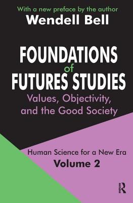 Foundations of Futures Studies: Volume 2: Values, Objectivity, and the Good Society (Human Science for a New Era)
