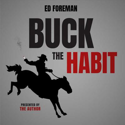 Buck the Habit: Quit Smoking Through Mental Power and Hypnotic Relaxation By Ed Foreman (Read by) Cover Image