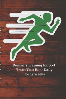 Runner's Training Logbook Track Your Runs Daily for 25 Weeks: Runners Training Log: Undated Notebook Diary 25 Week Running Log - Faster Stronger - Tra By Shocking Runner Press Cover Image