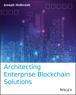 Architecting Enterprise Blockchain Solutions By Joseph Holbrook Cover Image