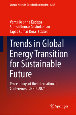 Trends in Global Energy Transition for Sustainable Future: Proceedings of the International Conference, Icnets 2024 (Lecture Notes in Electrical Engineering #1367)