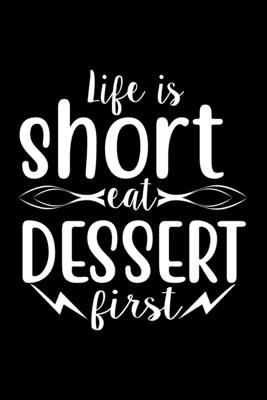 Life Is Short Eat Dessert First: 100 Pages 6'' x 9'' Recipe Log Book Tracker - Best Gift For Cooking Lover Cover Image