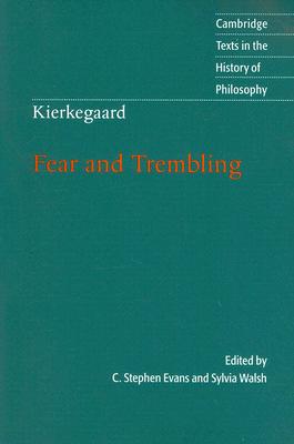 Kierkegaard: Fear and Trembling (Cambridge Texts in the History of Philosophy) By C. Stephen Evans (Editor), Sylvia Walsh (Editor) Cover Image