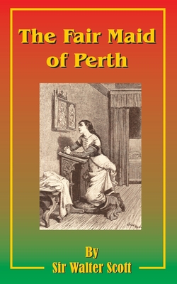 The Fair Maid of Perth: Or St. Valentine's Day By Walter Scott Cover Image
