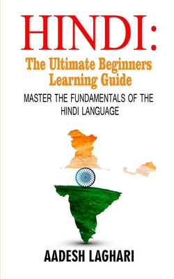 Hindi: The Ultimate Beginners Learning Guide: Master The Fundamentals Of The Hindi Language (Learn Hindi, Hindi Language, Hin By Aadesh Laghari Cover Image