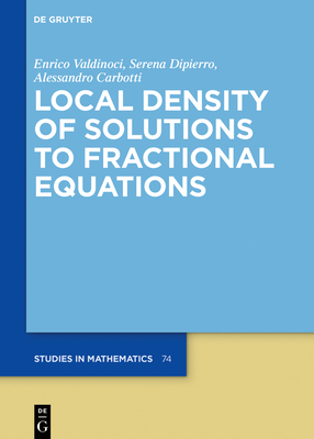 Local Density of Solutions to Fractional Equations (de Gruyter Studies in Mathematics #74)
