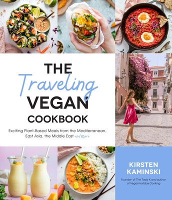 The Traveling Vegan Cookbook: Exciting Plant-Based Meals from the Mediterranean, East Asia, the Middle East and More Cover Image