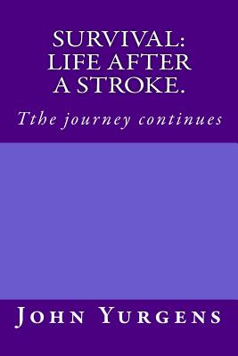 Survival: life after a stroke.: Tthe journey continues