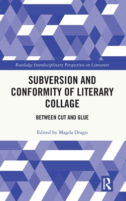 Subversion and Conformity of Literary Collage: Between Cut and Glue (Routledge Interdisciplinary Perspectives on Literature)