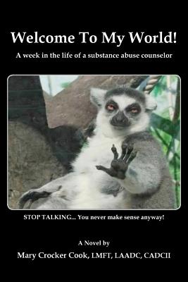 Welcome to My World. a Week in the Life of a Substance Abuse Counselor. Cover Image