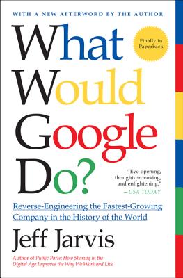 What Would Google Do?: Reverse-Engineering the Fastest Growing Company in the History of the World Cover Image