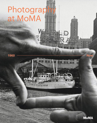 Photography at Moma: 1960 to Now By Quentin Bajac (Editor), Lucy Gallun (Editor), Roxana Marcoci (Editor) Cover Image