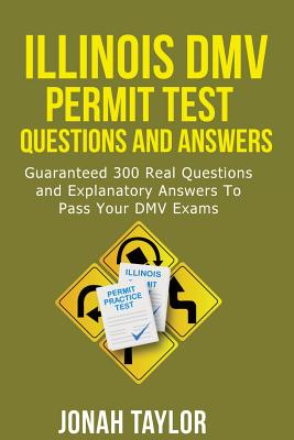 Illinois DMV Permit Test Questions and Explanatory Answers: 350 Illinois DMV Test Questions and Explanatory Answers to Pass Your DMV Exams Cover Image