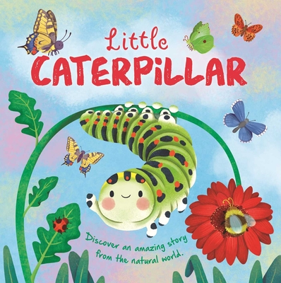 Nature Stories: Little Caterpillar: Discover Amazing Story from the Natural World! Padded Board Book Cover Image