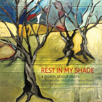 Rest in My Shade: A Poem about Roots By Nora Lester Murad, Danna Masad Cover Image