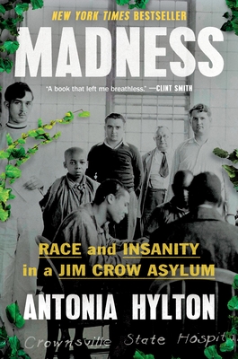 Madness: Race and Insanity in a Jim Crow Asylum By Antonia Hylton Cover Image