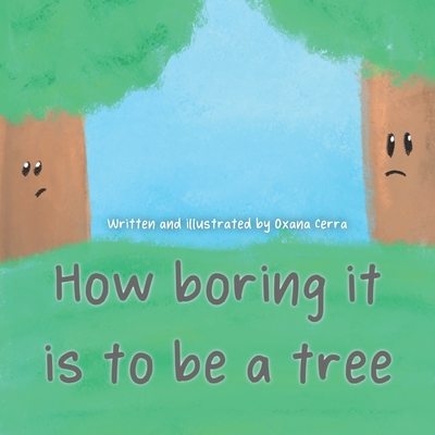 How boring it is to be a tree! By Oxana Cerra Cover Image
