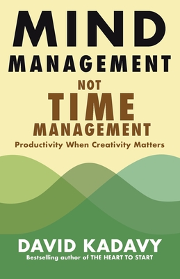 Mind Management, Not Time Management: Productivity When Creativity Matters By David Kadavy Cover Image