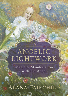 Angelic Lightwork: Magic & Manifestation with the Angels Cover Image