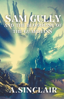Sam Gully and the bloodline of the guardians By Aaron Sinclair Cover Image