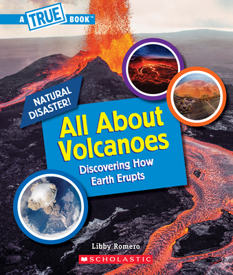 All About Volcanoes (A True Book: Natural Disasters) (A True Book (Relaunch)) By Libby Romero Cover Image