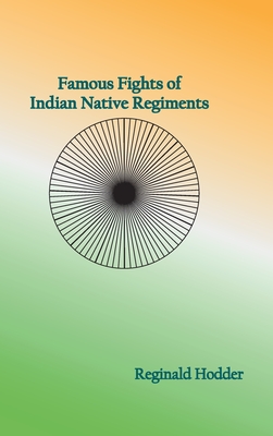 Famous Fights of Indian Native Regiments By Reginald Hodder Cover Image