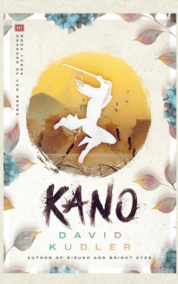 Kano: A Kunoichi Tale (Seasons of the Sword #3) By David K. Kudler, James T. Egan (Cover Design by) Cover Image