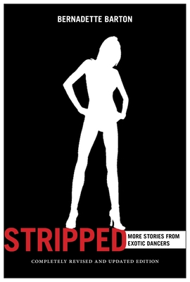 Stripped, 2nd Edition: More Stories from Exotic Dancers By Bernadette Barton Cover Image