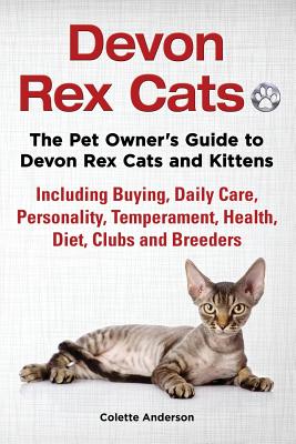 Devon Rex Cats The Pet Owner's Guide to Devon Rex Cats and Kittens Including Buying, Daily Care, Personality, Temperament, Health, Diet, Clubs and Bre Cover Image