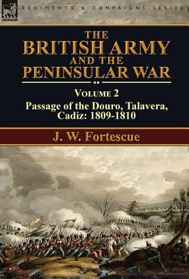 The British Army and the Peninsular War: Volume 2-Passage of the Douro, Talavera, Cadiz: 1809-1810
