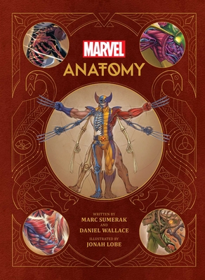 Marvel Anatomy: A Scientific Study of the Superhuman By Marc Sumerak, Jonah Lobe (Illustrator), Daniel Wallace Cover Image