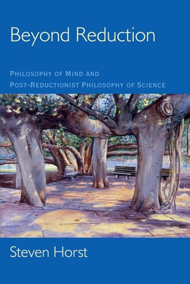 Beyond Reduction: Philosophy of Mind and Post-Reductionist Philosophy of Science By Steven Horst Cover Image