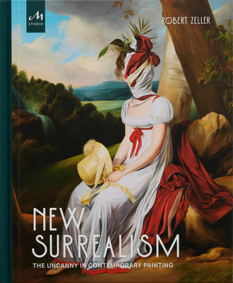 New Surrealism: The Uncanny in Contemporary Painting By Robert Zeller Cover Image