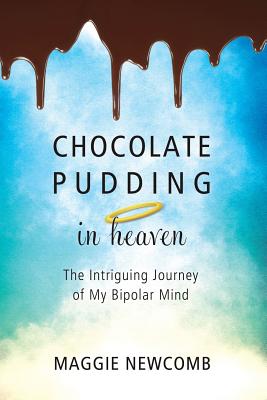 Chocolate Pudding in Heaven; The Intriguing Journey of My Bipolar Mind Cover Image