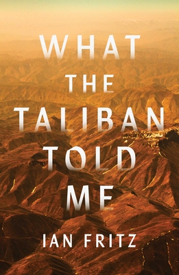 What the Taliban Told Me By Ian Fritz Cover Image