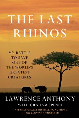 The Last Rhinos: My Battle to Save One of the World's Greatest Creatures