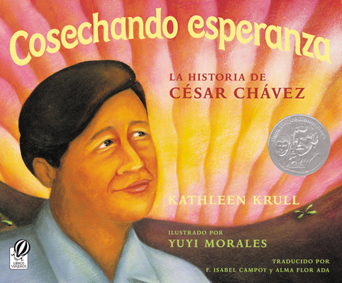 Cosechando Esperanza: La historia de César Chávez By Kathleen Krull, Yuyi Morales (Illustrator), Alma Flor Ada (Translated by), F. Isabel Campoy (Translated by) Cover Image