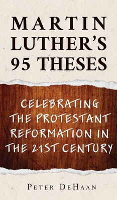 Martin Luther's 95 Theses: Celebrating the Protestant Reformation in the 21st Century By Peter DeHaan Cover Image