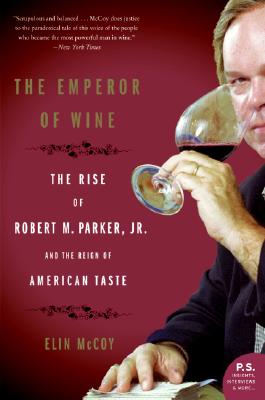 The Emperor of Wine: The Rise of Robert M. Parker, Jr., and the Reign of American Taste By Elin McCoy Cover Image