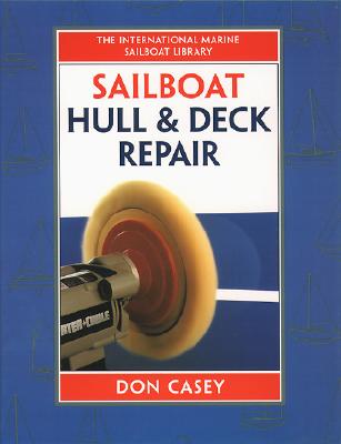 Sailboat Hull and Deck Repair (Im Sailboat Library) By Don Casey Cover Image