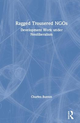 Ragged Trousered NGOs: Development Work Under Neoliberalism