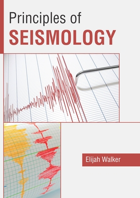 Principles of Seismology By Elijah Walker (Editor) Cover Image