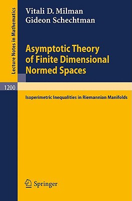 Asymptotic Theory of Finite Dimensional Normed Spaces: Isoperimetric Inequalities in Riemannian Manifolds (Lecture Notes in Mathematics #1200) Cover Image