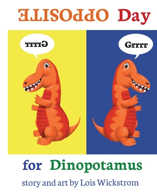 Opposite Day for Dinopotamus (8x10 paperback) By Lois Wickstrom, Lois Wickstrom (Illustrator) Cover Image