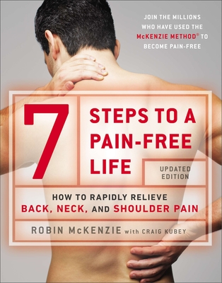 7 Steps to a Pain-Free Life: How to Rapidly Relieve Back, Neck, and Shoulder Pain By Robin McKenzie, Craig Kubey Cover Image