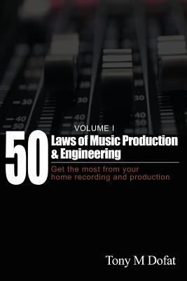 50 Laws of Music Production & Engineering: Get the most from your home recording and production Cover Image